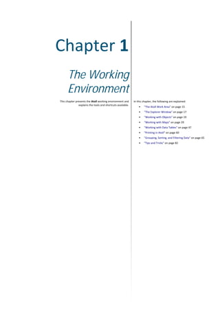 Chapter 1
The Working
Environment
This chapter presents the Atoll working environment and
explains the tools and shortcuts available.
In this chapter, the following are explained:
• "The Atoll Work Area" on page 15
• "The Explorer Window" on page 17
• "Working with Objects" on page 19
• "Working with Maps" on page 29
• "Working with Data Tables" on page 47
• "Printing in Atoll" on page 60
• "Grouping, Sorting, and Filtering Data" on page 65
• "Tips and Tricks" on page 82
 