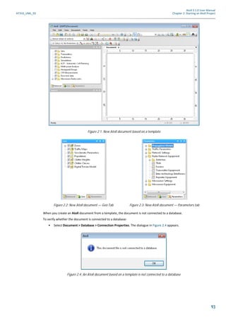 Atoll 3.1.0 User Manual
AT310_UML_E0 Chapter 2: Starting an Atoll Project
93
When you create an Atoll document from a template, the document is not connected to a database.
To verify whether the document is connected to a database:
• Select Document > Database > Connection Properties. The dialogue in Figure 2.4 appears.
Figure 2.1: New Atoll document based on a template
Figure 2.2: New Atoll document — Geo Tab Figure 2.3: New Atoll document — Parameters tab
Figure 2.4: An Atoll document based on a template is not connected to a database
 