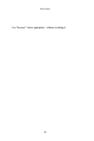 Mia Gordon
80
Use “because” where appropriate - without overdoing it.
 