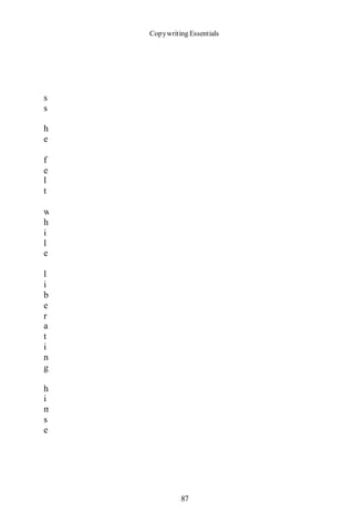 Copywriting Essentials
87
s
s
h
e
f
e
l
t
w
h
i
l
e
l
i
b
e
r
a
t
i
n
g
h
i
m
s
e
 