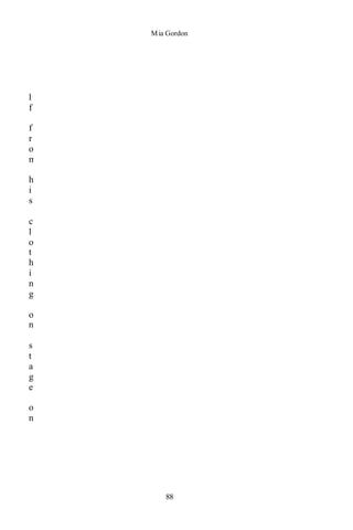 Mia Gordon
88
l
f
f
r
o
m
h
i
s
c
l
o
t
h
i
n
g
o
n
s
t
a
g
e
o
n
 