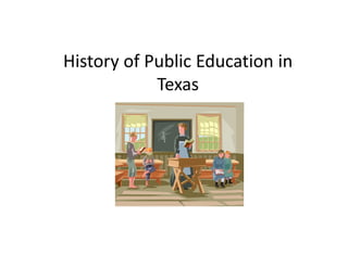 History of Public Education in 
Texas
 