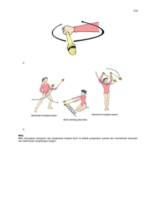 176




    4.




    5.

Mills
Mills merupakan kemajuan dari pergerakan bulatan kecil. la adalah pergerakan pantas dan memerlukan kekuatan
dan kelembutan pergelangan tangan.
 