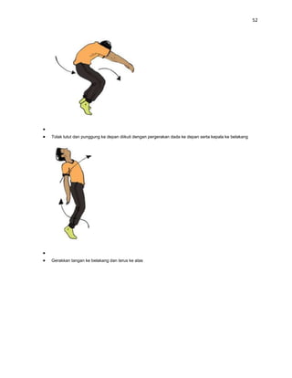 52




Tolak lutut dan punggung ke depan diikuti dengan pergerakan dada ke depan serta kepala ke belakang




Gerakkan tangan ke belakang dan terus ke atas
 