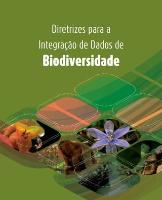 Diretrizes para a
Integração de Dados de
Biodiversidade
 