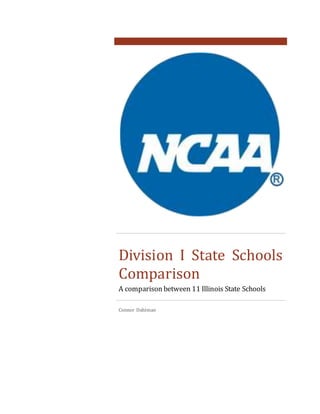 Division I State Schools
Comparison
A comparison between 11 Illinois State Schools
Connor Dahlman
 