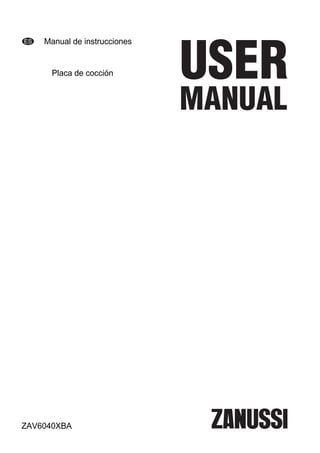 ES Manual de instrucciones
Placa de cocción
ZAV6040XBA
 