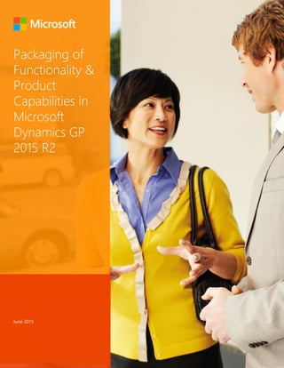 Packaging of
Functionality &
Product
Capabilities in
Microsoft
Dynamics GP
2015 R2
June 2015
 
