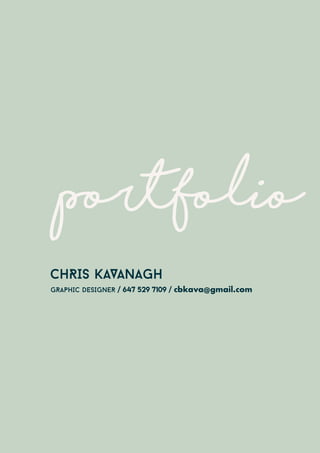 portfolio
CHRIS KAVANAGH
GRAPHIC DESIGNER / 647 529 7109 / cbkava@gmail.com
 