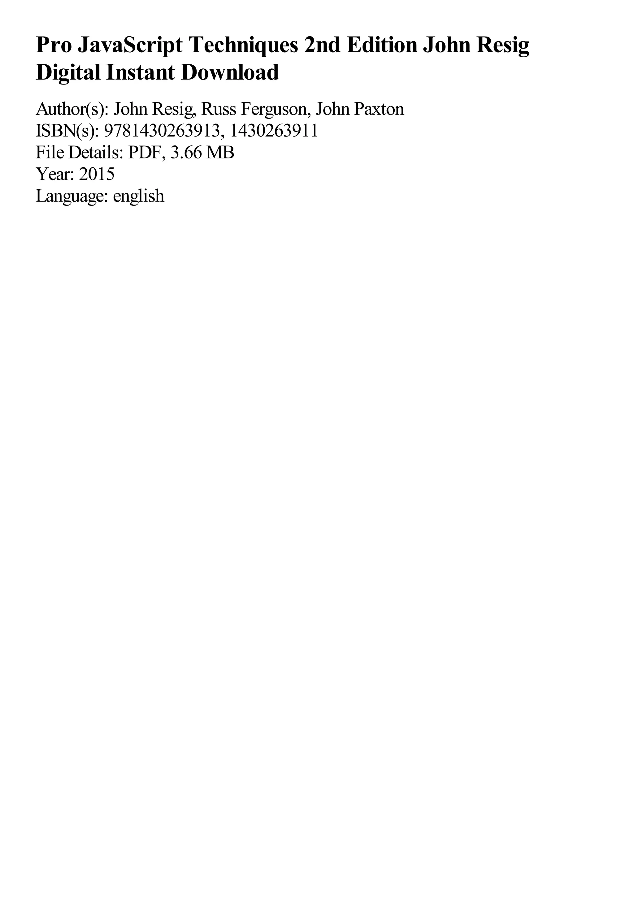 Pro JavaScript Techniques 2nd Edition John Resig
Digital Instant Download
Author(s): John Resig, Russ Ferguson, John Paxton
ISBN(s): 9781430263913, 1430263911
File Details: PDF, 3.66 MB
Year: 2015
Language: english
 