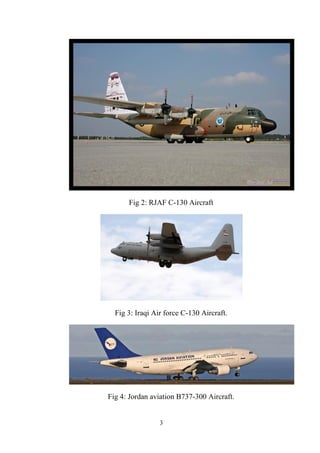 3
Fig 2: RJAF C-130 Aircraft
Fig 3: Iraqi Air force C-130 Aircraft.
Fig 4: Jordan aviation B737-300 Aircraft.
 