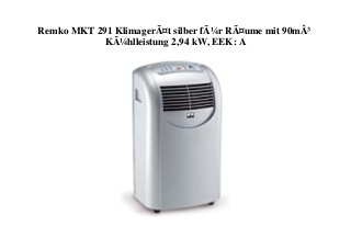 Remko MKT 291 KlimagerÃ¤t silber fÃ¼r RÃ¤ume mit 90mÂ³
KÃ¼hlleistung 2,94 kW, EEK: A
 