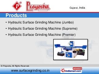 Gujarat, India
www.surfacegrinding.co.in
© Prayosha, All Rights Reserved.
Products
• Hydraulic Surface Grinding Machine (J...