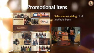 Sales menu/catalog of all
available beers:
Promotional itens
 