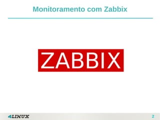 2
Monitoramento com Zabbix
 