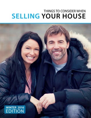 THINGS TO CONSIDER WHEN
SELLING YOUR HOUSE
EDITION
WINTER 2016
 