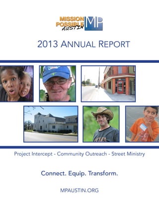 2013 ANNUAL REPORT
Project Intercept - Community Outreach - Street Ministry
MPAUSTIN.ORG
Connect. Equip. Transform.
 