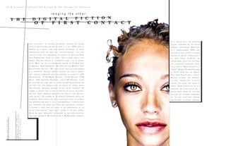 I n a s i m i l a r v e i n , t h e m a g a z i n e
C o l o r s s p o n s o r e d b y t h e I t a l i a n
f a s h i o n c o r p o r a t i o n B e n e t t o n ,
i n a s p r i n g / s u m m e r 1 9 9 3 i s s u e
d e v o t e d t o r a c e , o f f e r s a s i x - p a g e
s e c t i o n o f d i g i t a l “ p o s s i b i l i t i e s . ”
I n t h e s e p a g e s , c e l e b r i t i e s a r e
t r a n s f o r m e d , m u c h l i k e T e d T u r n -
e r ’ s c o l o r i z i n g t e c h n i q u e , c r e a t -
i n g a “ b l a c k ” Q u e e n E l i z a b e t h , a
“ b l a c k ” A r n o l d S c h w a r z e n e g g e r ,
a “ w h i t e ” S p i k e L e e , a n “ A s i a n ”
P o p e J o h n P a u l II a n d a “ w h i t e ”
M i c h a e l J a c k s o n . T h e a b s u r d i t y
o f t h e s e “ p o s s i b i l i t i e s ” a s r e a l i t y
c r e a t e s t h e h u m o r t h a t m a k e s u s
l a u g h . T h e s e p o s s i b i l i t i e s d o n o t
r e p r e s e n t a n y l i v e d r e a l i t y b u t a
m y t h i c r e a l m w h e r e w e c a n n o w
d i s s o l v e t h e o u t w a r d b o u n d a r i e s
o f “ u s a n d t h e m ” - n e s s t h r o u g h
t h e w o n d e r s o f d i g i t a l i m a g i n g .
pageten|eleven
imagingtheother:
thedigitalfiction
offirstcontact
T h i s “ d i s c o v e r y ” o f c u l t u r a l d i f f e r e n c e t h r o u g h t h e r e c e n t
g u i s e o f m u l t i c u l t u r a l i s m c a n b e s e e n i n a f a l l 1 9 9 3 i s s u e o f
C r e a t e d a s a s p e c i a l i s s u e a n d d e v o t e d e x c l u s i v e l y t o i s s u e s
s u r r o u n d i n g w h a t w e n o w c a l l “ m u l t i c u l t u r a l i s m , ” t h i s p u b -
l i c a t i o n e f f o r t w a s s p o n s o r e d , e x c l u s i v e l y , b y C h r y s l e r P l y m -
o u t h C o r p o r a t i o n . F r o m t h e c o v e r : “ T a k e a g o o d l o o k a t t h i s
w o m a n . S h e w a s c r e a t e d b y a c o m p u t e r f r o m a m i x o f s e v e r a l
r a c e s . W h a t y o u s e e i s a r e m a r k a b l e p r e v i e w o f T h e N e w F a c e
o f A m e r i c a . H o w I m m i g r a n t s A r e S h a p i n g t h e W o r l d ’ s F i r s t
M u l t i c u l t u r a l S o c i e t y . ” W e l e a r n i n s i d e t h a t t h i s n e w w o m a n
i s a c o m p o s i t e c r e a t u r e c r e a t e d t h r o u g h t h e d i g i t a l “ m o r p h -
i n g ” p r o c e s s c o m b i n i n g s p e c i f i e d a m o u n t s o f e t h n i c i t y : 1 5 %
A n g l o - S a x o n , 1 7 . 5 % M i d d l e E a s t e r n , 1 7 . 5 % A f r i c a n , 7 . 5 %
A s i a n , 3 5 % S o u t h e r n E u r o p e a n , a n d 7 . 5 % H i s p a n i c . L e a s t
w e c o n s i d e r h e r s o m e s o r t o f e t h n o - t e c h n o - F r a n k e n s t e i n , w e
a r e t o l d t h a t t h i s w o m a n s t o l e t h e h e a r t s o f s e v e r a l m a g a -
z i n e s t a f f e r s , o b v i o u s l y u n a w a r e o f h e r v i r t u a l e x i s t e n c e . O f
c o u r s e , i t d o e s n ’ t t a k e a c y n i c t o r e a l i z e t h e f a l l a c y o f a s s e r t -
i n g t h a t t o d a y ’ s A m e r i c a r e p r e s e n t s t h e w o r l d ’ s f i r s t m u l t i c u l -
t u r a l s o c i e t y . T h e h i s t o r y o f t h e w o r l d ’ s o p p r e s s e d w o u l d s a y
o t h e r w i s e . E v e n t h o u g h t h e i s s u e c o n t a i n s a s t o r y o n i n t e r r a -
c i a l m a r r i a g e a n d w h a t i t c a l l s “ c r o s s b r e e d i n g , ” c o m p l e t e w i t h
r e a l h u s b a n d s a n d w i v e s a n d t h e i r r e a l m i x e d - r a c e c h i l d r e n ,
i t e x p e n d s a g r e a t d e a l o f e f f o r t i n t h e p r e s e n t a t i o n o f i t s
d i g i t a l e t h n i c - m i x i n g “ t i m e s t a b l e ” s h o w n i n t h e n e x t s p r e a d .
U s i n g t h e s a m e “ m o r p h i n g ” t e c h n o l o g y a s t h e c o v e r c r e a t i o n ,
t h e y h a v e a s s e m b l e d 4 9 o t h e r s u s i n g a 5 0 - 5 0 m i x i n g f o r m u l a .
i n & a r o u n d : c u l t u r e s o f d e s i g n & t h e d e s i g n o f c u l t u r e s
i m a g i n g t h e o t h e r :
t h e d i g i t a l f i c t i o n
o f f i r s t c o n t a c t
 