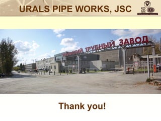 Thank you!
URALS PIPE WORKS, JSC
 