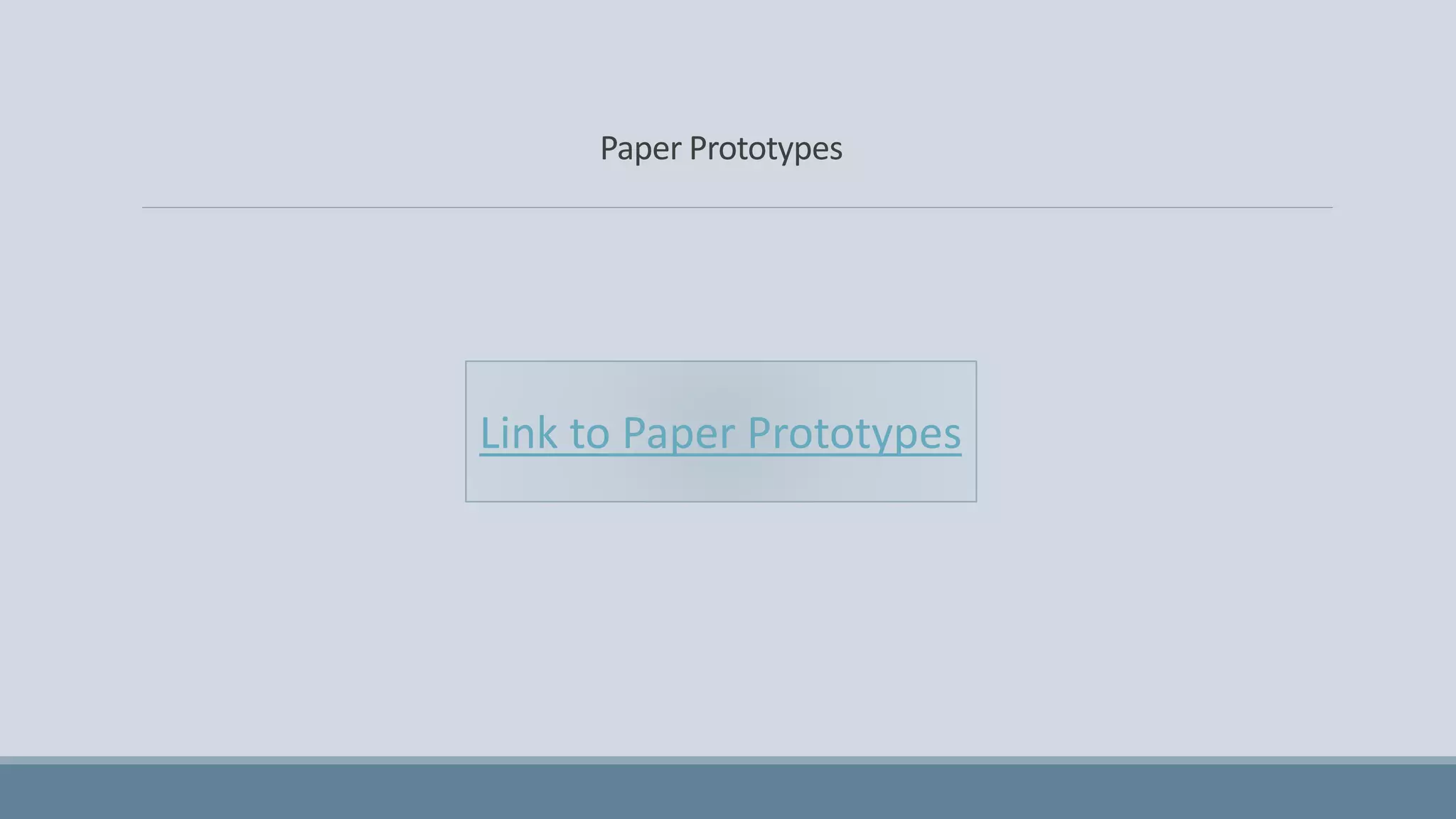 Paper Prototypes
Link to Paper Prototypes
 