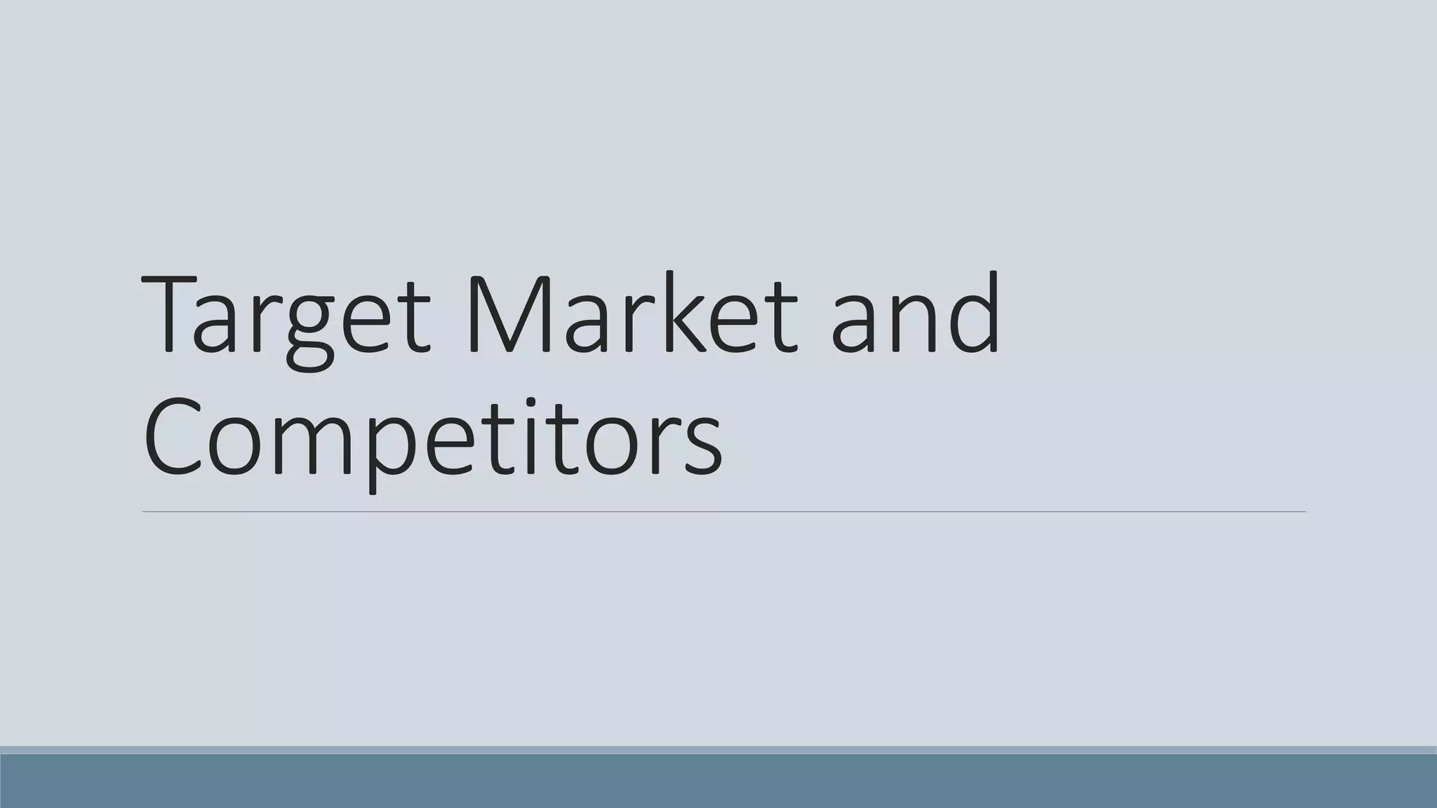 Target Market and
Competitors
 