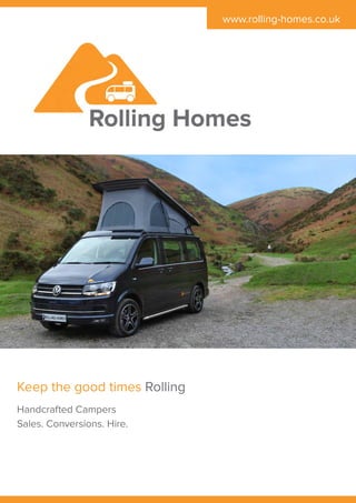 www.rolling-homes.co.uk
Handcrafted Campers
Sales. Conversions. Hire.
Keep the good times Rolling
 