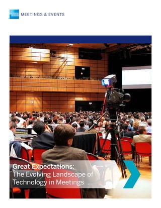 The Evolving Landscape of Technology in Meetings 1
Great Expectations:
The Evolving Landscape of
Technology in Meetings
 