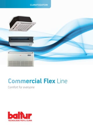 Commercial Flex Line
Comfort for everyone
CLIMATIZZATORI
 