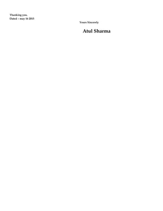 Thanking you.
Dated – may 16 2015
Yours Sincerely
Atul Sharma
 