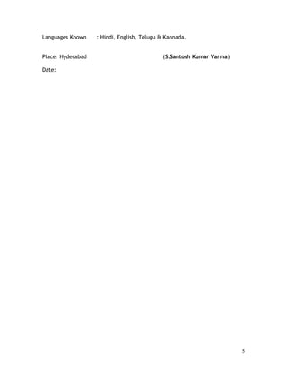 Languages Known : Hindi, English, Telugu & Kannada.
Place: Hyderabad (S.Santosh Kumar Varma)
Date:
5
 