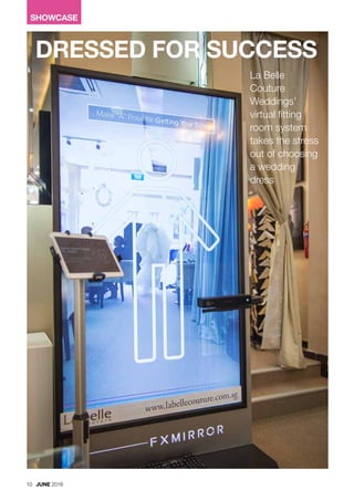 SHOWCASE
10 JUNE 2016
DRESSED FOR SUCCESS
La Belle
Couture
Weddings’
virtual fitting
room system
takes the stress
out of choosing
a wedding
dress
 