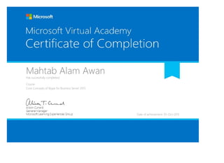Mahtab Alam AwanHas successfully completed:
Course
Core Concepts of Skype for Business Server 2015
Date of achievement: 05-Oct-2015
 