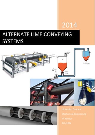 2014
Himanshu Gautam
Mechanical Engineering
IIT Kanpur
3/7/2014
ALTERNATE LIME CONVEYING
SYSTEMS
 