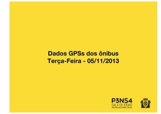 Dados GPSs dos ônibus
Terça-Feira - 05/11/2013
 