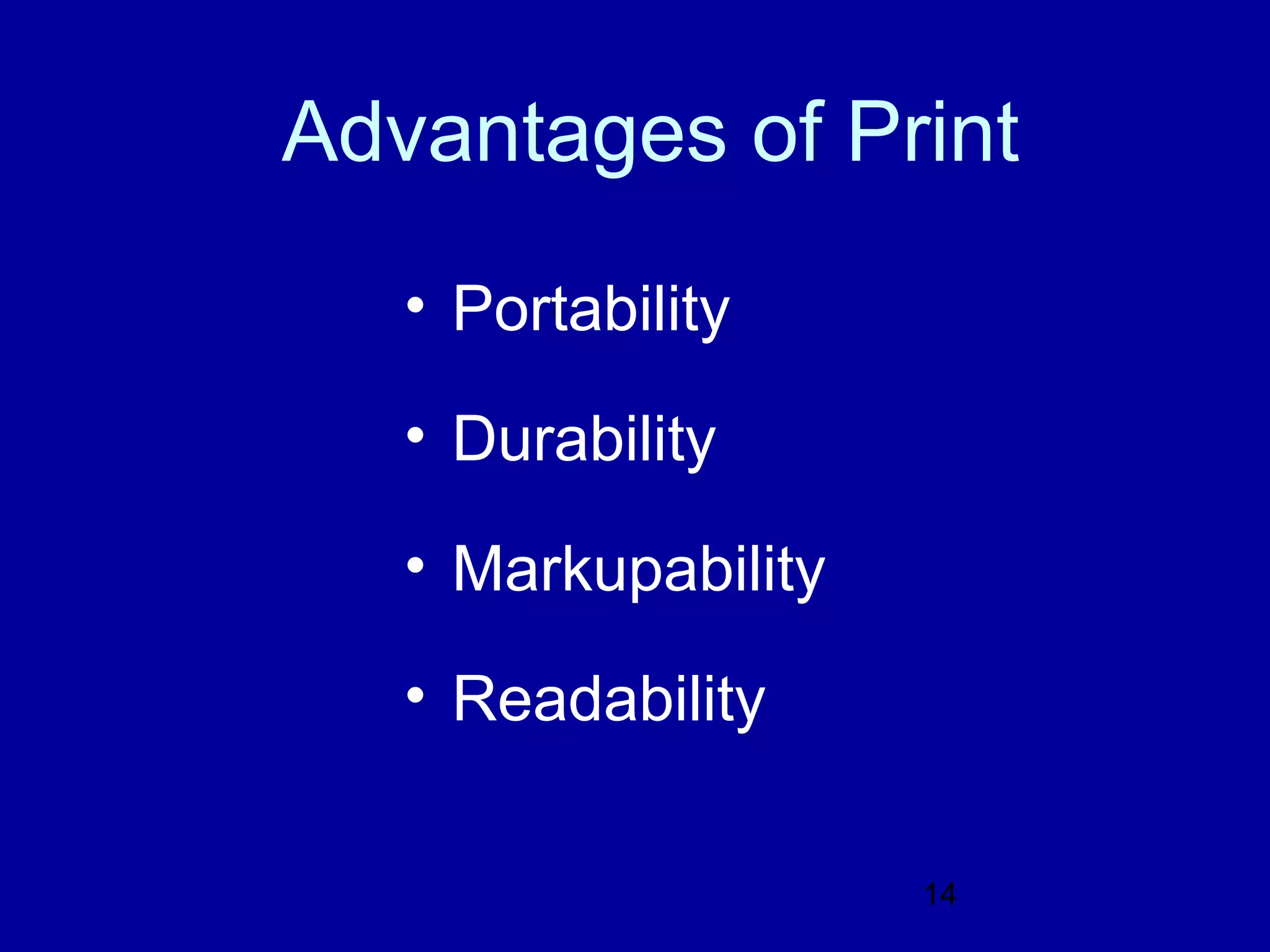 Advantages of Print
   • Portability

   • Durability

   • Markupability

   • Readability

                     14
 