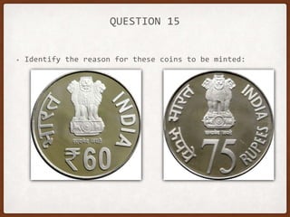 QUESTION 15
• Identify the reason for these coins to be minted:
 