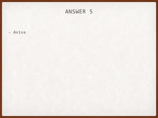 ANSWER 5
• Aviva
 