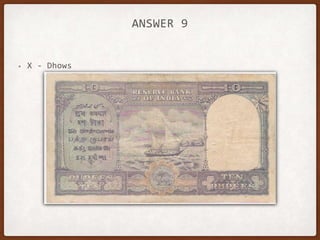 ANSWER 9
• X - Dhows
 
