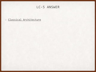 LC-5 ANSWER
• Classical Architecture
 