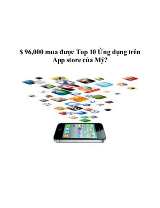 $ 96,000 mua được Top 10 Ứng dụng trên
App store của Mỹ?
 
