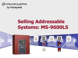 Selling Addressable
Systems: MS-9600LS
 