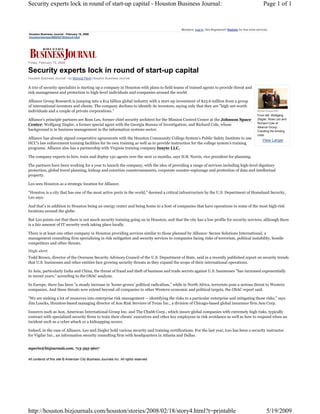 Security experts lock in round of start-up capital - Houston Business Journal:                                                                            Page 1 of 1



                                                                                           Members: Log in | Not Registered? Register for free extra services.
Houston Business Journal - February 18, 2008
/houston/stories/2008/02/18/story4.html




Friday, February 15, 2008

Security experts lock in round of start-up capital
Houston Business Journal - by Monica Perin Houston Business Journal

A trio of security specialists is starting up a company in Houston with plans to field teams of trained agents to provide threat and
risk management and protection to high-level individuals and companies around the world.

Alliance Group Research is jumping into a $14 billion global industry with a start-up investment of $23.6 million from a group
of international investors and clients. The company declines to identify its investors, saying only that they are "high net-worth
individuals and a couple of private corporations."                                                                                                   Michael Stravato/HBJ

                                                                                                                                                     From left: Wolfgang
Alliance's principle partners are Ross Leo, former chief security architect for the Mission Control Center at the Johnson Space                      Ziegler, Ross Leo and
                                                                                                                                                     Richard Cole of
Center; Wolfgang Ziegler, a former special agent with the Georgia Bureau of Investigation; and Richard Cole, whose
                                                                                                                                                     Alliance Group:
background is in business management in the information systems sector.                                                                              Cracking the funding
                                                                                                                                                     code.
Alliance has already signed cooperative agreements with the Houston Community College System's Public Safety Institute to use
                                                                                                                                                         View Larger
HCC's law enforcement training facilities for its own training as well as to provide instruction for the college system's training
programs. Alliance also has a partnership with Virginia training company Insyte LLC.

The company expects to hire, train and deploy 150 agents over the next 12 months, says H.B. Norris, vice president for planning.

The partners have been working for a year to launch the company, with the idea of providing a range of services including high-level dignitary
protection, global travel planning, kidnap and extortion countermeasures, corporate counter-espionage and protection of data and intellectual
property.

Leo sees Houston as a strategic location for Alliance.

"Houston is a city that has one of the most active ports in the world," deemed a critical infrastructure by the U.S. Department of Homeland Security,
Leo says.

And that's in addition to Houston being an energy center and being home to a host of companies that have operations in some of the most high-risk
locations around the globe.

But Leo points out that there is not much security training going on in Houston, and that the city has a low profile for security services, although there
is a fair amount of IT security work taking place locally.

There is at least one other company in Houston providing services similar to those planned by Alliance: Secure Solutions International, a
management consulting firm specializing in risk mitigation and security services to companies facing risks of terrorism, political instability, hostile
competitors and other threats.
High alert
Todd Brown, director of the Overseas Security Advisory Council of the U.S. Department of State, said in a recently published report on security trends
that U.S. businesses and other entities face growing security threats as they expand the scope of their international operations.

In Asia, particularly India and China, the threat of fraud and theft of business and trade secrets against U.S. businesses "has increased exponentially
in recent years," according to the OSAC analysis.

In Europe, there has been "a steady increase in 'home-grown' political radicalism," while in North Africa, terrorists pose a serious threat to Western
companies. And these threats now extend beyond oil companies to other Western economic and political targets, the OSAC report said.

"We are sinking a lot of resources into enterprise risk management -- identifying the risks to a particular enterprise and mitigating those risks," says
Jim Loucks, Houston-based managing director of Aon Risk Services of Texas Inc., a division of Chicago-based global insurance firm Aon Corp.

Insurers such as Aon, American International Group Inc. and The Chubb Corp., which insure global companies with extremely high risks, typically
contract with specialized security firms to train their clients' executives and other key employees in risk avoidance as well as how to respond when an
incident such as a cyber attack or a kidnapping occurs.

Indeed, in the case of Alliance, Leo and Ziegler hold various security and training certifications. For the last year, Leo has been a security instructor
for Vigilar Inc., an information security consulting firm with headquarters in Atlanta and Dallas.


mperin@bizjournals.com, 713-395-9607

All contents of this site © American City Business Journals Inc. All rights reserved.




http://houston.bizjournals.com/houston/stories/2008/02/18/story4.html?t=printable                                                                            5/19/2009
 