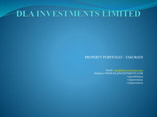 PROPERTY PORTFOLIO - TAKORADI
Email: info@dlainvestments.com
Website: WWW.DLAINVESTMENTS.COM
+233206679125
+233312029232
+233312029224
 