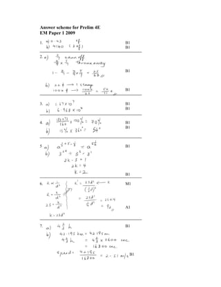 Answer scheme for Prelim 4E
EM Paper 1 2009

1.                                B1
                                  B1

2.


                                  B1



                                  B1


3.                                B1
                                  B1


4.                                B1
                                  B1



5.                                B1




                                  B1

6.                            M   M1




                                  A1



7.                                B1




                                   B1
 
