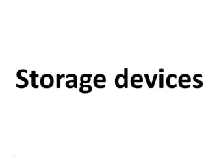 Storage devices
1
 