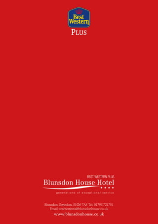 Blunsdon, Swindon, SN26 7AS Tel: 01793 721701
Email: reservations@blunsdonhouse.co.uk
www.blunsdonhouse.co.uk
BEST WESTERN PLUS
 