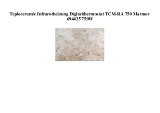 Teploceramic Infrarotheizung Digitalthermostat TCM-RA 750 Marmor
694425 750W
 