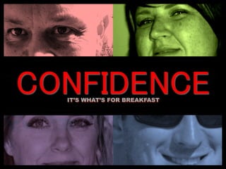 CONFIDENCEIT’S WHAT’S FOR BREAKFAST
 