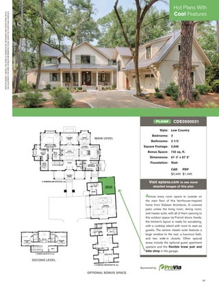 41
Hot Plans With
Cool Features
PHOTOBYWAYNEC.MOORE.THISHOME,ASSHOWNINTHEPHOTOGRAPH,MAYDIFFERFROMTHEAC-
TUALBLUEPRINTS.FORMOREDETAILEDINFORMATION,PLEASECHECKTHEFLOORPLANSCAREFULLY.
MAIN LEVEL
SECOND LEVEL
OPTIONAL BONUS SPACE
Style: Low Country
Bedrooms: 3
Bathrooms: 3 1/2
Square Footage: 2,946
Bonus Space: 732 sq. ft.
Dimensions: 81' 3" x 87' 6"
Foundation: Slab
CAD PDF
$3,495 $1,495
Visit eplans.com to see more
detailed images of this plan
Almost every room opens to outside on
the main ﬂoor of this farmhouse-inspired
home from Visbeen Architects. A covered
patio unites the living room, dining room,
and master suite, with all of them opening to
this outdoor space via French doors. Inside,
the kitchen’s layout is made for socializing,
with a cooktop island with room to seat six
guests. The serene master suite features a
large window to the rear, a luxurious bath,
and two walk-in closets. Other special
areas include the optional guest apartment
upstairs and the ﬂexible brew pub and
bike shop in the garage.
CDE0500031PLAN#
Sponsored by
 