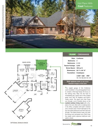 45
PHOTOBYBOBGREENSPAN.THISHOME,ASSHOWNINTHEPHOTOGRAPH,MAYDIFFERFROMTHEACTUAL
BLUEPRINTS.FORMOREDETAILEDINFORMATION,PLEASECHECKTHEFLOORPLANSCAREFULLY.
MAIN LEVEL
OPTIONAL BONUS SPACE
Style: Craftsman
Bedrooms: 3
Bathrooms: 2 1/2
Square Footage: 2,233
Bonus Space: 426 sq. ft.
Dimensions: 84' 4" x 69' 10"
Foundation: Crawlspace
5-SET CAD PDF
$1,150 $2,200 $1,100
Visit eplans.com to see more
detailed images of this plan
The angled garage of this Craftsman
ranch (modiﬁed in the photographed home
to include a third bay) keeps the focus on
the striking entry. Step into the foyer to
immediately get a great view of the vaulted
great room with its ﬁreplace and built-in
media center. The great room then ﬂows
out, through a set of double doors, to the
vaulted outdoor living room with a ﬁre-
place of its own. Get work or studying done
in the ofﬁce, complete with built-in shelves
and a window seat. A short hall leads to the
two secondary bedrooms and their Jack and
Jill bath. The island kitchen looks into both
the dining room and great room. Don't miss
the master suite's spacious bathroom and
walk-in closet.
CDE0500035PLAN#
Hot Plans With
Cool Features
Sponsored by
 